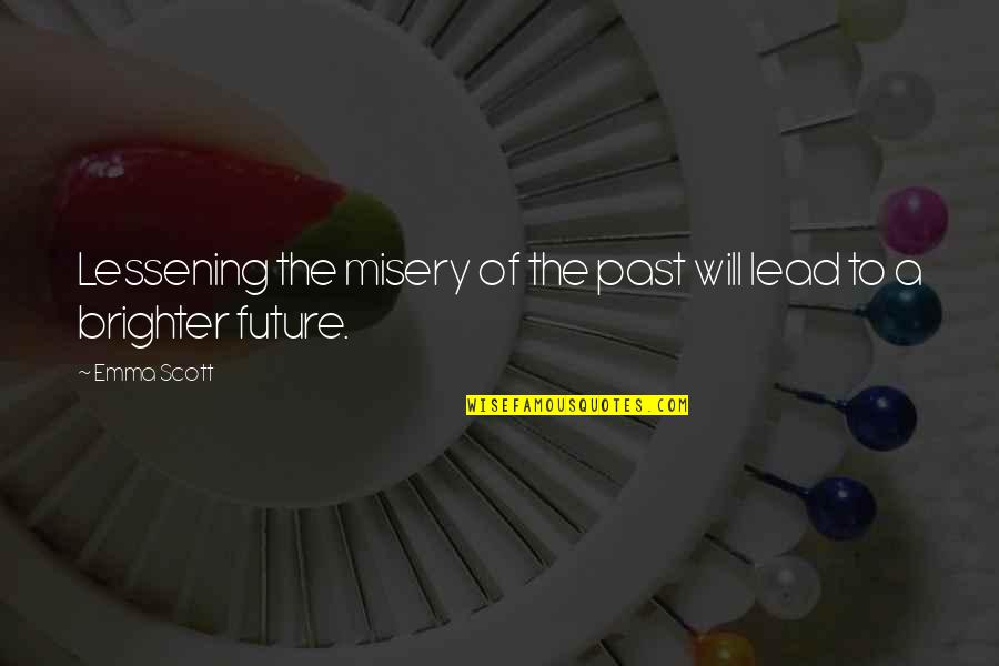 Lessening Quotes By Emma Scott: Lessening the misery of the past will lead