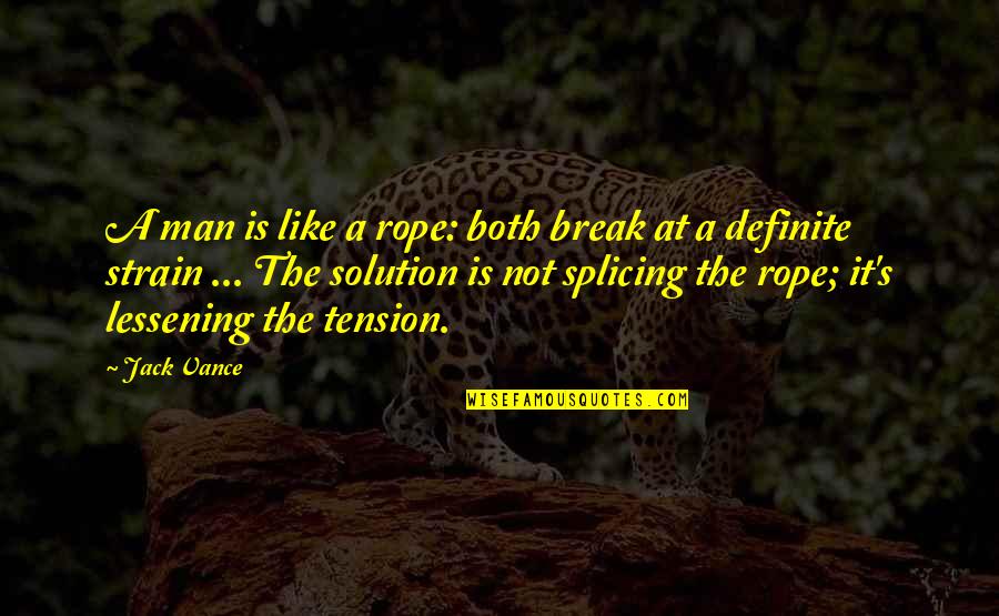 Lessening Quotes By Jack Vance: A man is like a rope: both break