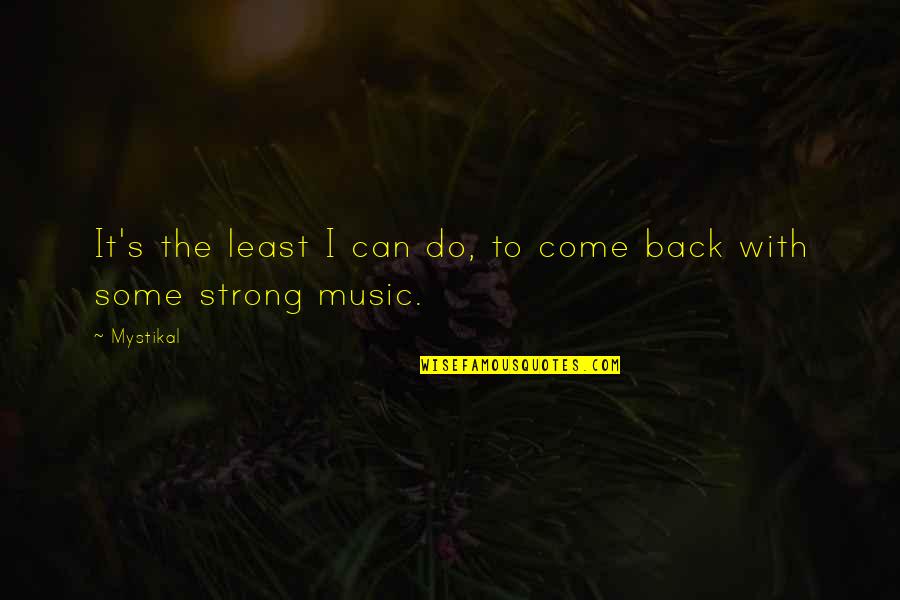 Lessening Quotes By Mystikal: It's the least I can do, to come