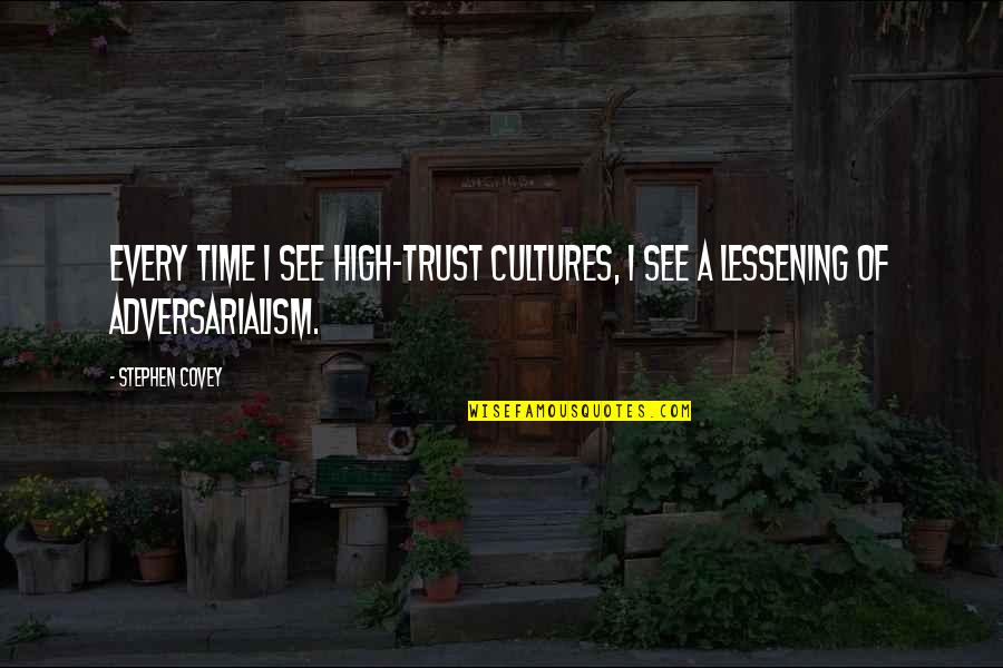 Lessening Quotes By Stephen Covey: Every time I see high-trust cultures, I see