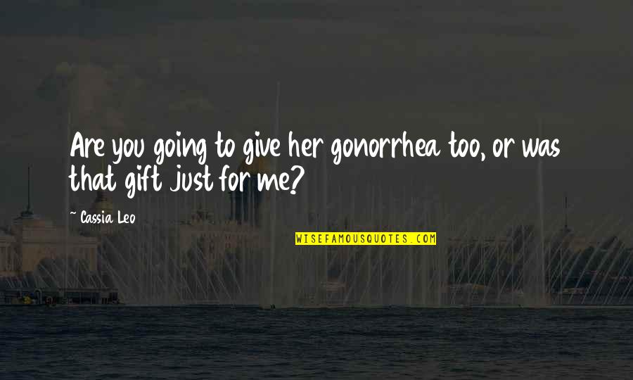 Lessentiel Journal Quotes By Cassia Leo: Are you going to give her gonorrhea too,