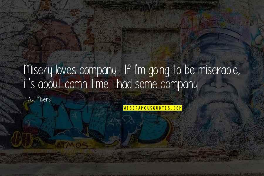 Lesseps Corner Quotes By A.J. Myers: Misery loves company. If I'm going to be