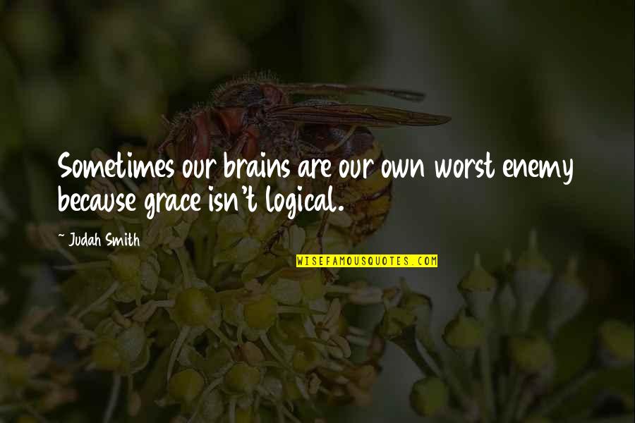 Lesseps Corner Quotes By Judah Smith: Sometimes our brains are our own worst enemy