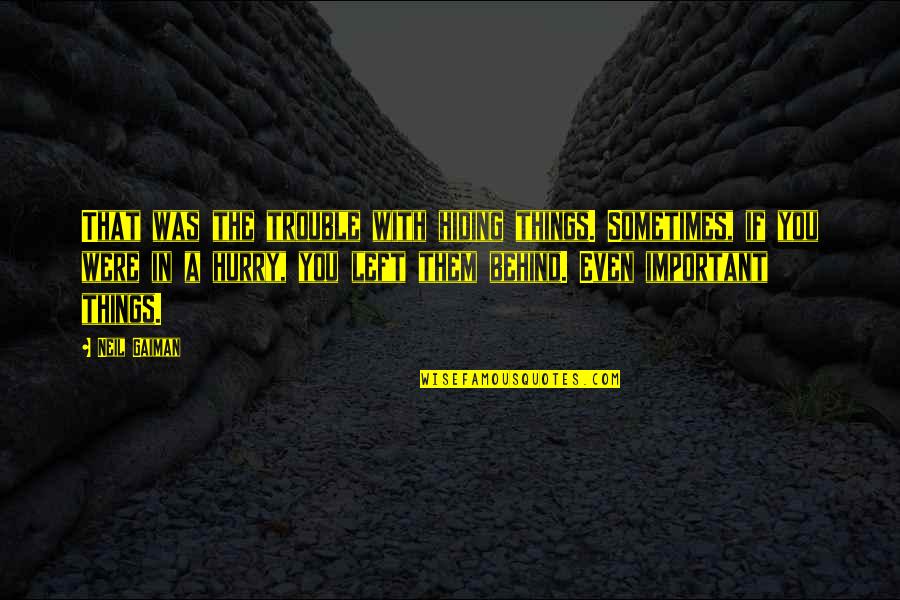 Lesser Friends Quotes By Neil Gaiman: That was the trouble with hiding things. Sometimes,