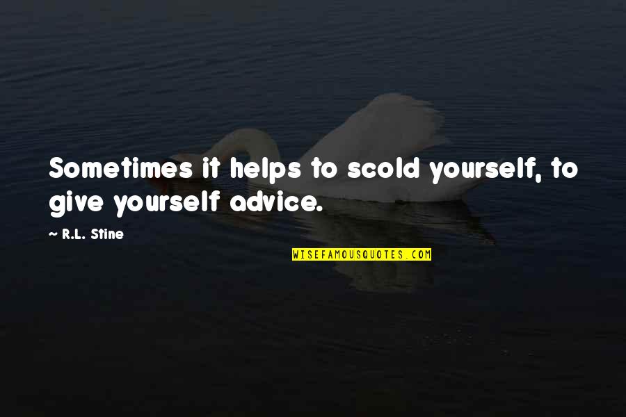 Lesser Friends Quotes By R.L. Stine: Sometimes it helps to scold yourself, to give