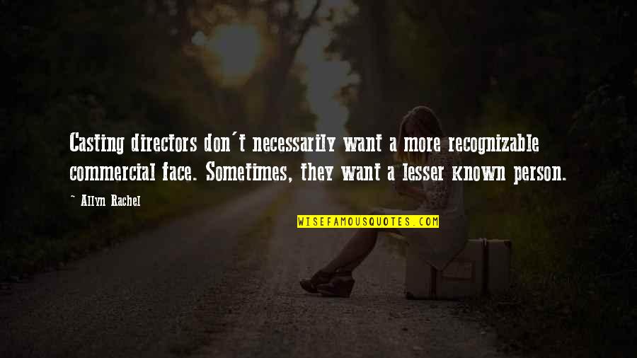 Lesser Known Quotes By Allyn Rachel: Casting directors don't necessarily want a more recognizable