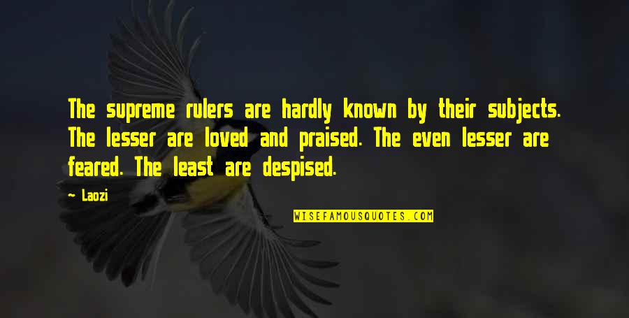 Lesser Known Quotes By Laozi: The supreme rulers are hardly known by their Lesser Known Quotes By Laozi: The supreme rulers are hardly known by their