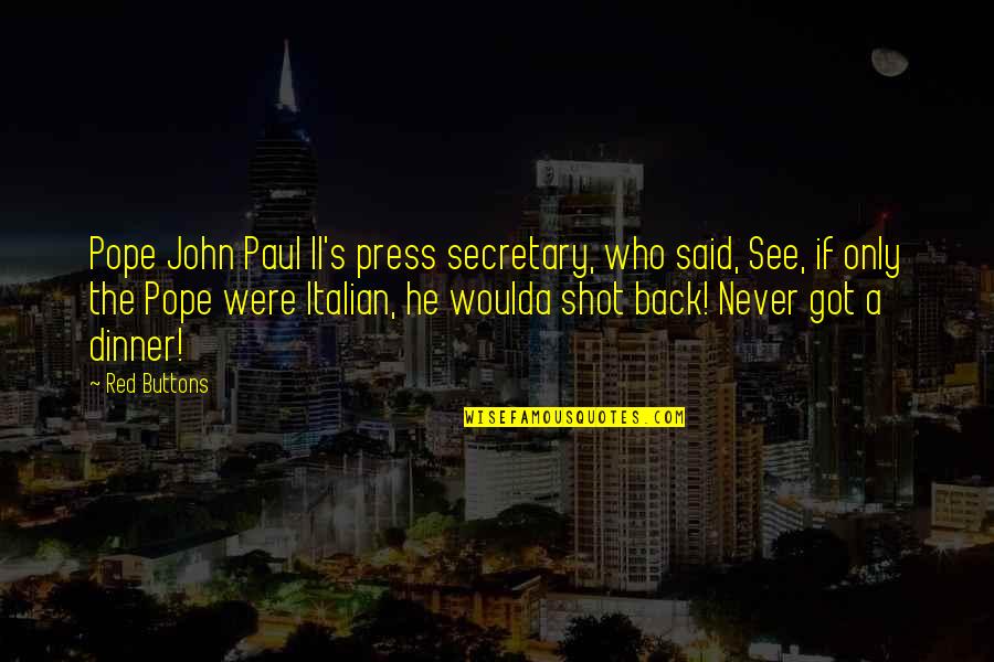 Lesser Known Quotes By Red Buttons: Pope John Paul II's press secretary, who said, Lesser Known Quotes By Red Buttons: Pope John Paul II's press secretary, who said,