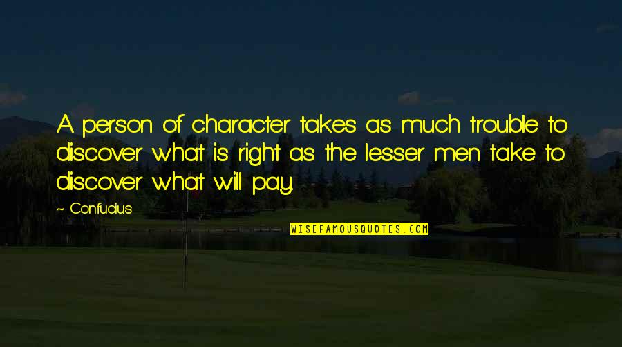 Lesser Quotes By Confucius: A person of character takes as much trouble