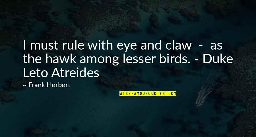 Lesser Quotes By Frank Herbert: I must rule with eye and claw -