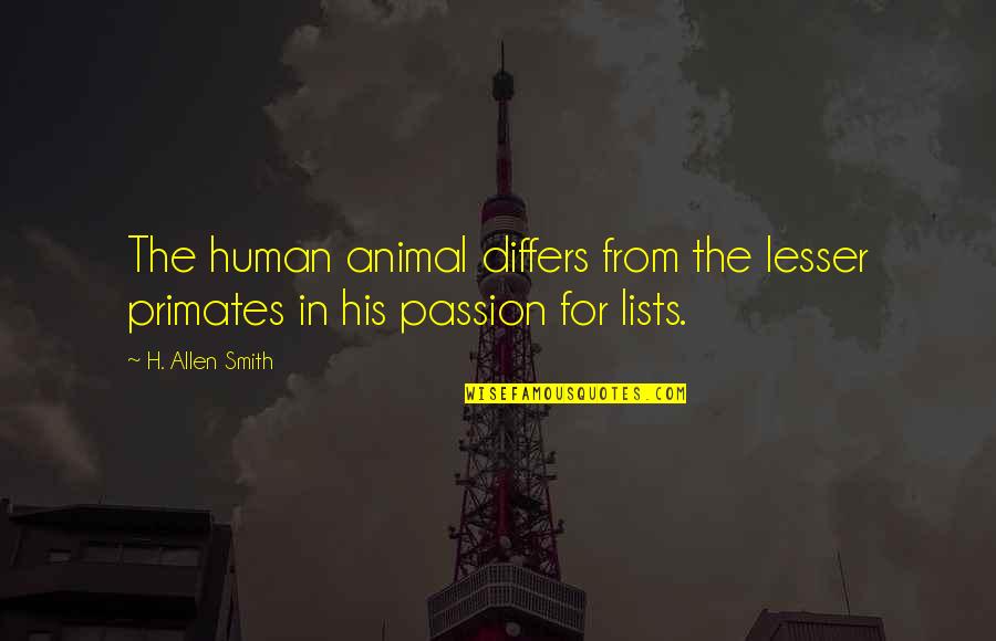 Lesser Quotes By H. Allen Smith: The human animal differs from the lesser primates