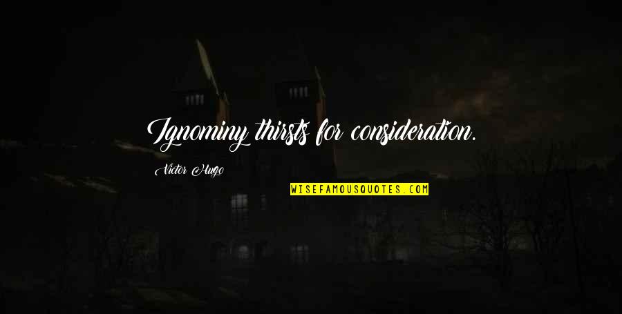 Lessico Significato Quotes By Victor Hugo: Ignominy thirsts for consideration.