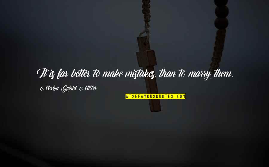 Lessie Quotes By Merlyn Gabriel Miller: It is far better to make mistakes, than