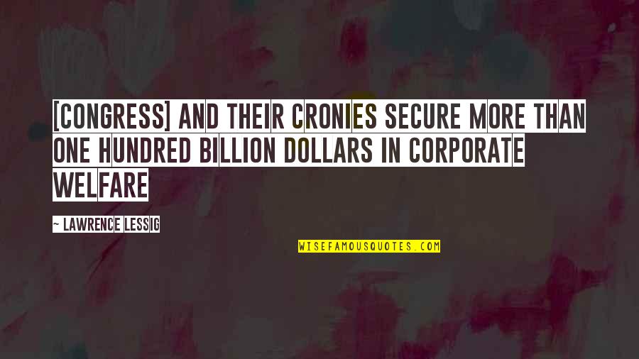 Lessig Quotes By Lawrence Lessig: [Congress] and their cronies secure more than one
