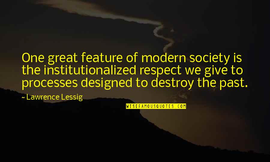 Lessig Quotes By Lawrence Lessig: One great feature of modern society is the