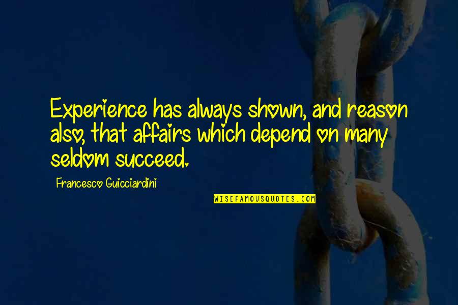 Lessingschule Quotes By Francesco Guicciardini: Experience has always shown, and reason also, that Lessingschule Quotes By Francesco Guicciardini: Experience has always shown, and reason also, that