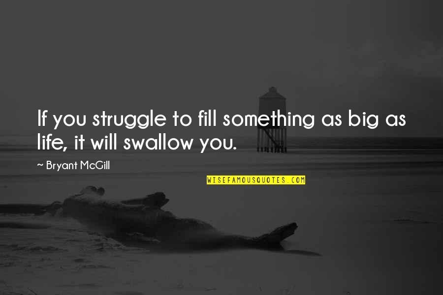 Lessinlearned Quotes By Bryant McGill: If you struggle to fill something as big