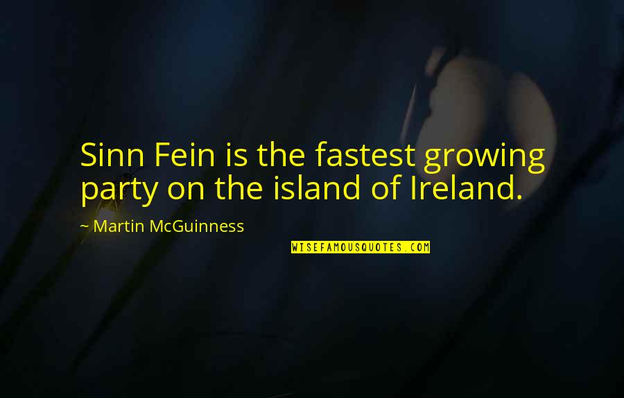 Lessinlearned Quotes By Martin McGuinness: Sinn Fein is the fastest growing party on