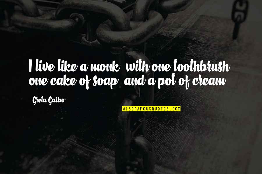 Lessitermedia Quotes By Greta Garbo: I live like a monk: with one toothbrush,