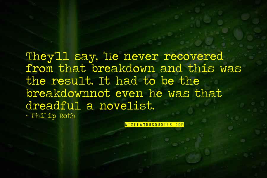 Lessive Au Quotes By Philip Roth: They'll say, 'He never recovered from that breakdown
