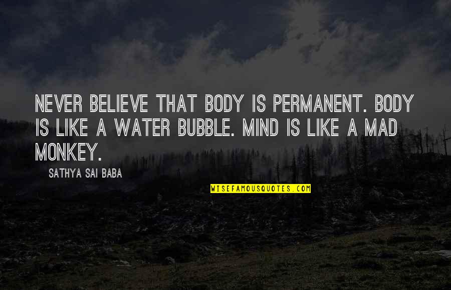 Lessive In English Quotes By Sathya Sai Baba: Never believe that body is permanent. Body is