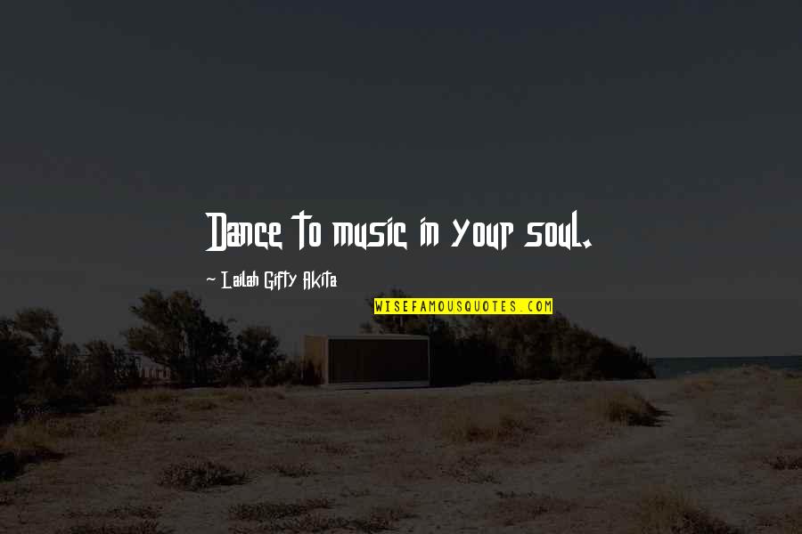 Lessiver Des Quotes By Lailah Gifty Akita: Dance to music in your soul.