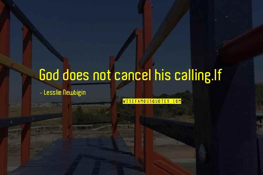 Lesslie Newbigin Quotes By Lesslie Newbigin: God does not cancel his calling.If