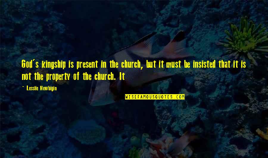 Lesslie Newbigin Quotes By Lesslie Newbigin: God's kingship is present in the church, but