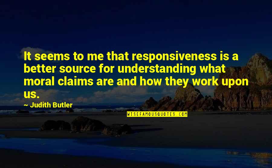 Lessly Munoz Quotes By Judith Butler: It seems to me that responsiveness is a Lessly Munoz Quotes By Judith Butler: It seems to me that responsiveness is a