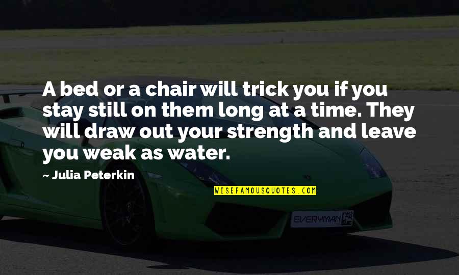Lessly Munoz Quotes By Julia Peterkin: A bed or a chair will trick you Lessly Munoz Quotes By Julia Peterkin: A bed or a chair will trick you