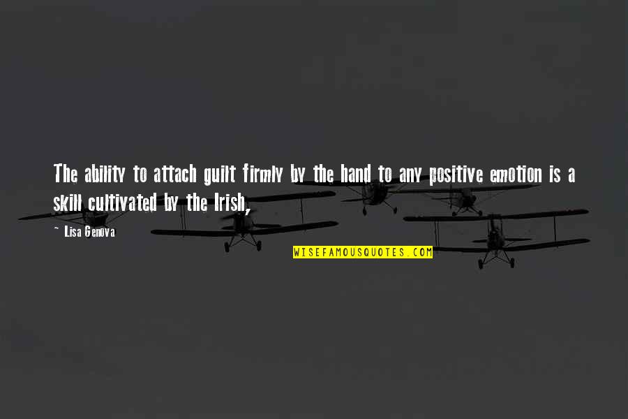 Lessly Munoz Quotes By Lisa Genova: The ability to attach guilt firmly by the Lessly Munoz Quotes By Lisa Genova: The ability to attach guilt firmly by the
