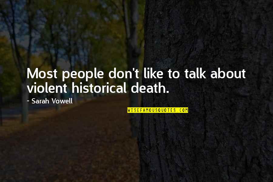 Lessly Munoz Quotes By Sarah Vowell: Most people don't like to talk about violent