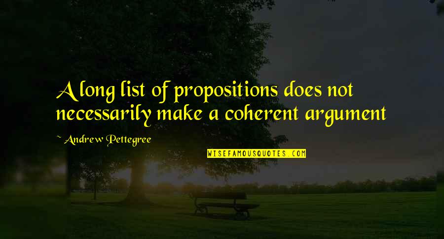 Lessmann Brushes Quotes By Andrew Pettegree: A long list of propositions does not necessarily Lessmann Brushes Quotes By Andrew Pettegree: A long list of propositions does not necessarily