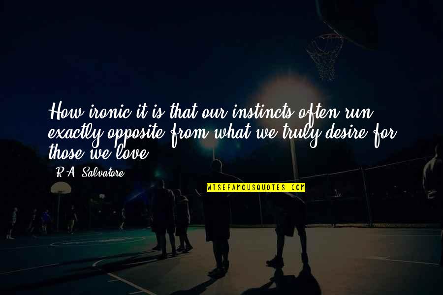 Lessmann Ronald Quotes By R.A. Salvatore: How ironic it is that our instincts often Lessmann Ronald Quotes By R.A. Salvatore: How ironic it is that our instincts often