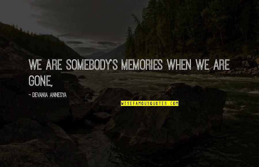 Lessmans Lighting Quotes By Devania Annesya: We are somebody's memories when we are gone,
