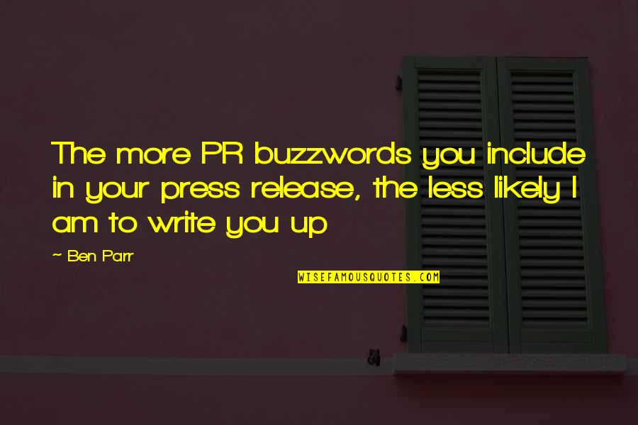Less'n Quotes By Ben Parr: The more PR buzzwords you include in your Less'n Quotes By Ben Parr: The more PR buzzwords you include in your