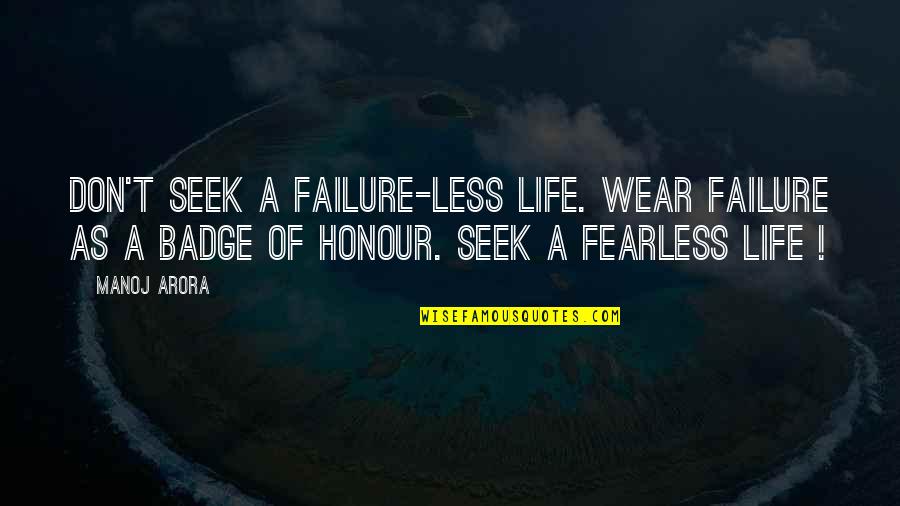 Less'n Quotes By Manoj Arora: Don't seek a failure-less life. Wear failure as
