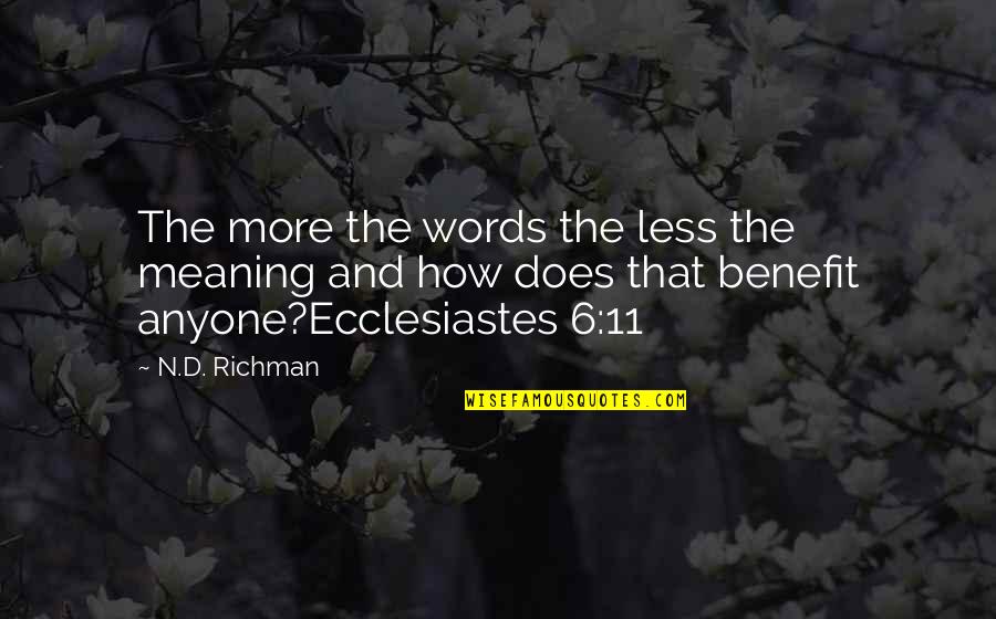Less'n Quotes By N.D. Richman: The more the words the less the meaning Less'n Quotes By N.D. Richman: The more the words the less the meaning