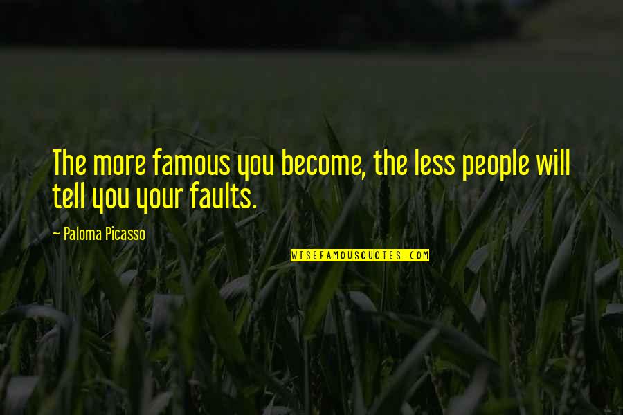 Less'n Quotes By Paloma Picasso: The more famous you become, the less people