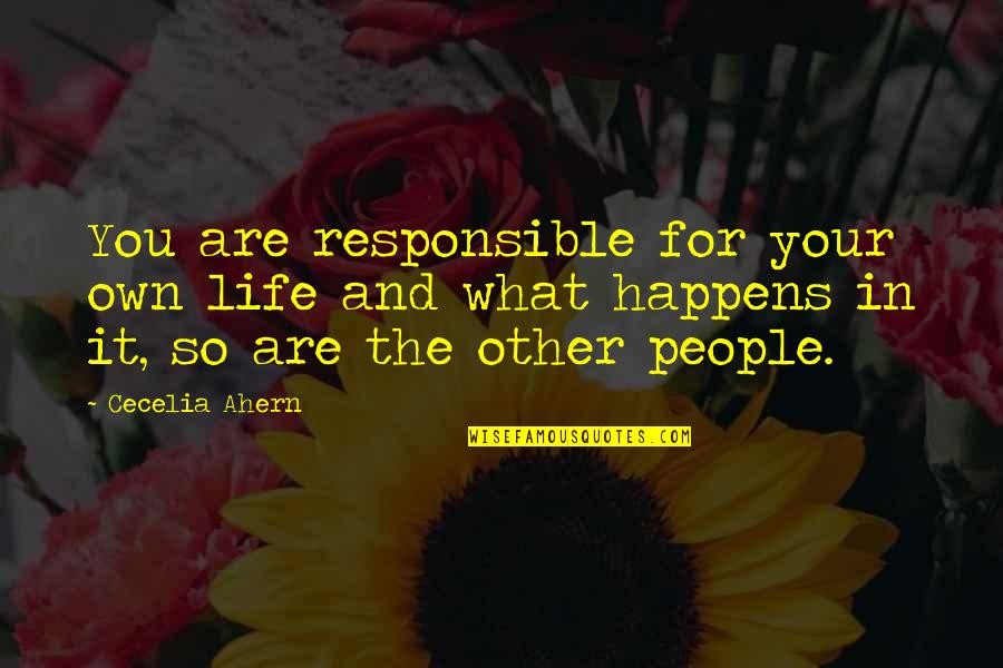 Lessness Quotes By Cecelia Ahern: You are responsible for your own life and Lessness Quotes By Cecelia Ahern: You are responsible for your own life and
