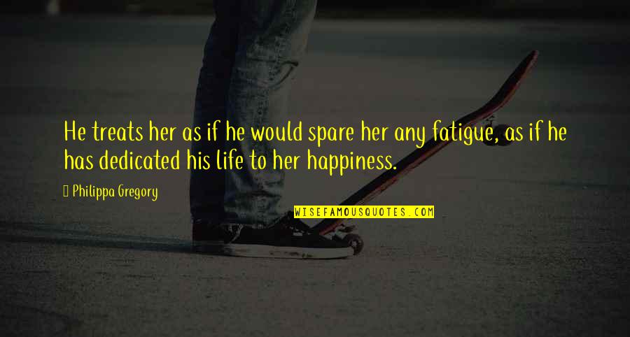 Lessness Quotes By Philippa Gregory: He treats her as if he would spare Lessness Quotes By Philippa Gregory: He treats her as if he would spare