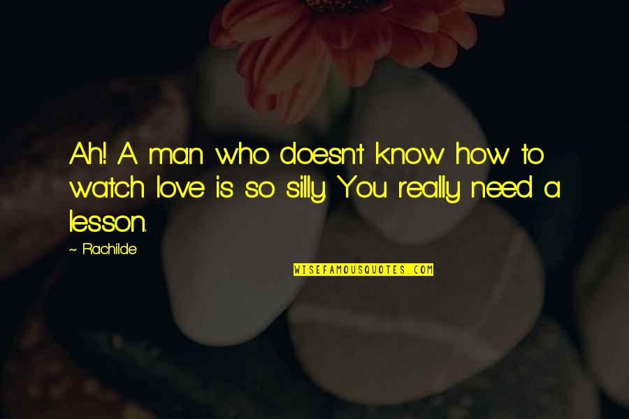 Lesson In Love Quotes By Rachilde: Ah! A man who doesn't know how to