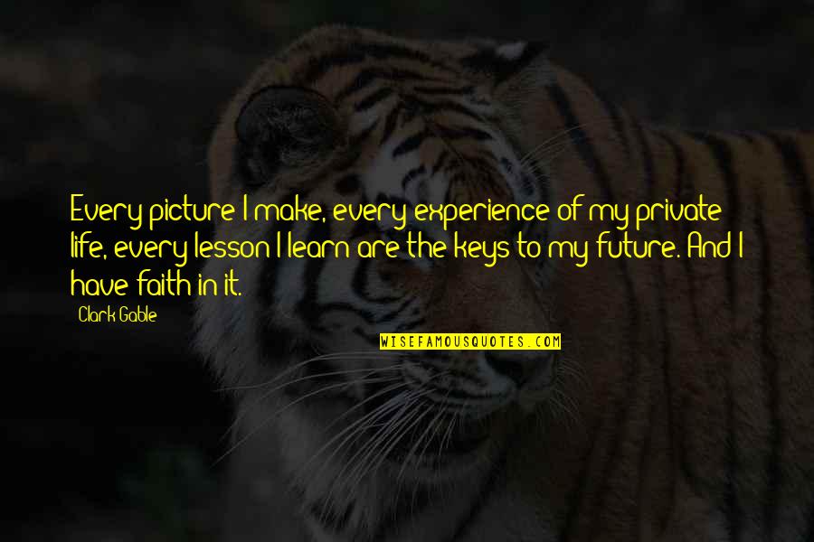 Lesson Learn Life Quotes By Clark Gable: Every picture I make, every experience of my Lesson Learn Life Quotes By Clark Gable: Every picture I make, every experience of my
