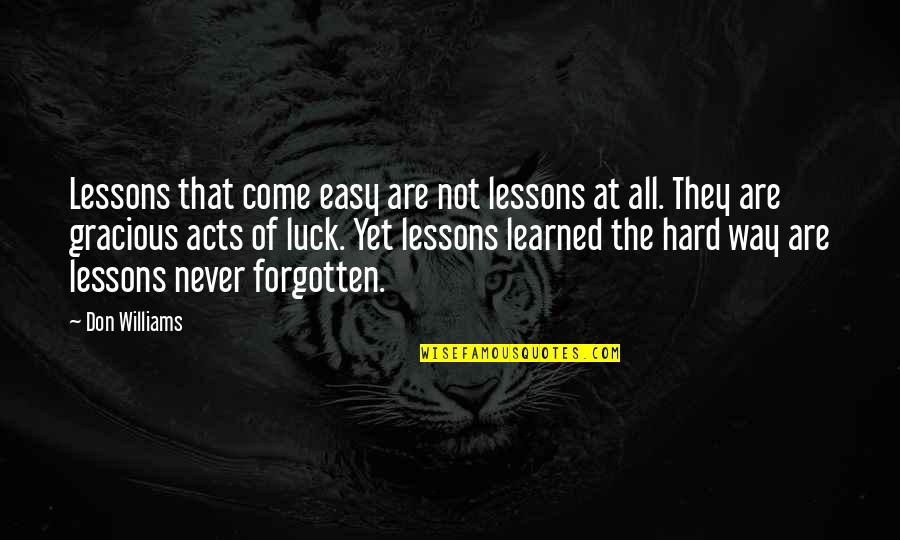 Lesson Learned Hard Way Quotes By Don Williams: Lessons that come easy are not lessons at