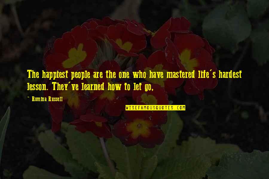 Lesson Learned In Life Quotes By Romina Russell: The happiest people are the one who have