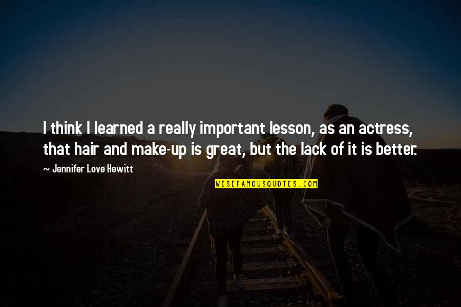 Lesson Learned In Love Quotes By Jennifer Love Hewitt: I think I learned a really important lesson,