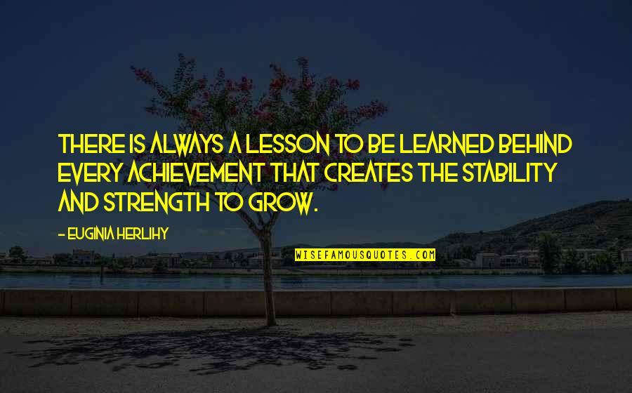 Lesson Learned Quotes And Quotes By Euginia Herlihy: There is always a lesson to be learned