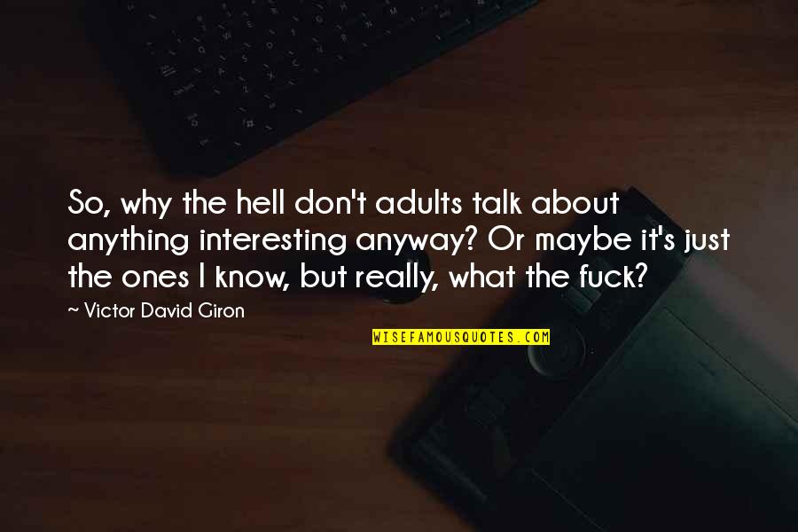 Lesson Learned Quotes And Quotes By Victor David Giron: So, why the hell don't adults talk about