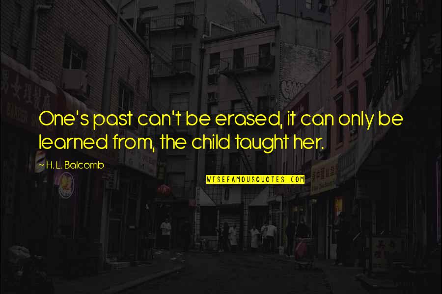 Lesson Learned Quotes By H. L. Balcomb: One's past can't be erased, it can only