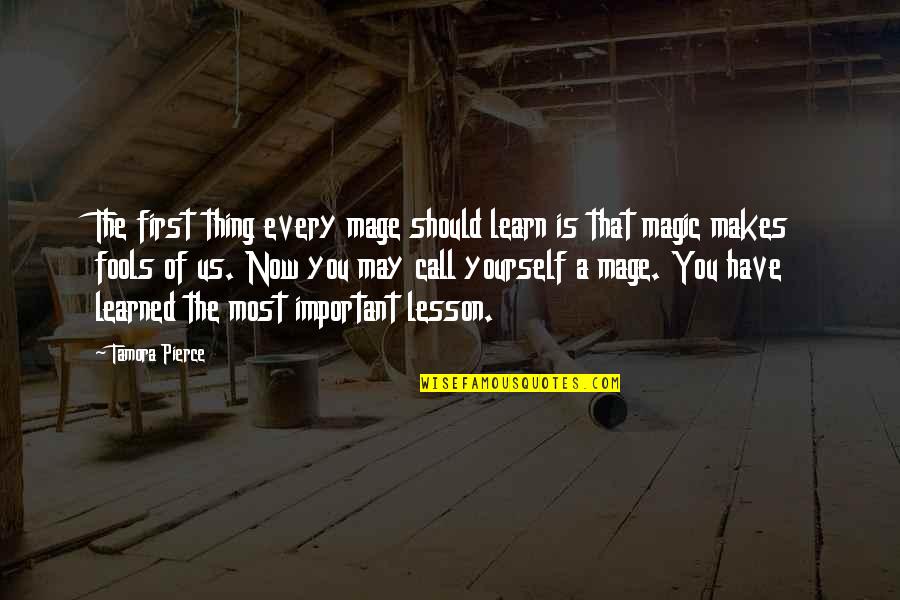 Lesson Learned Quotes By Tamora Pierce: The first thing every mage should learn is